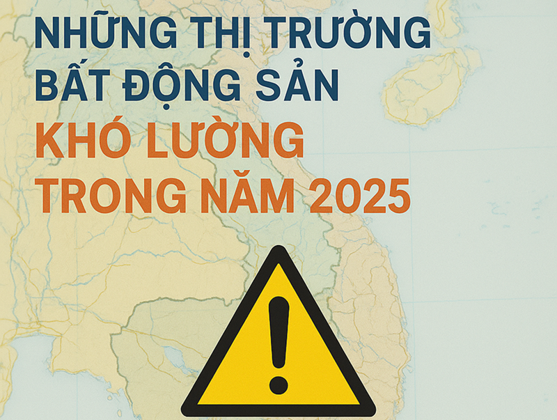 Những Thị Trường Bất Động Sản Khó Lường 2025 | Cẩn Trọng Khi Xuống Tiền