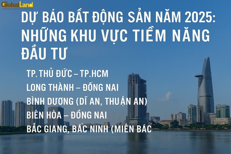 Dự Báo Bất Động Sản 2025: Khu Vực Tiềm Năng Đầu Tư