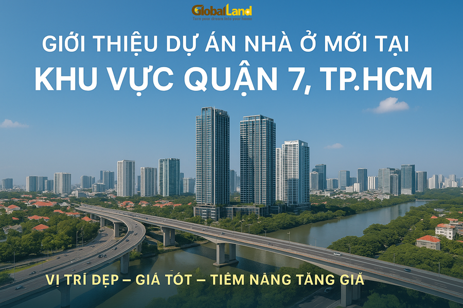 Dự Án Nhà Ở Mới Tại Quận 7, TP.HCM | Vị Trí Đẹp – Giá Tốt – Tiềm Năng Tăng Giá