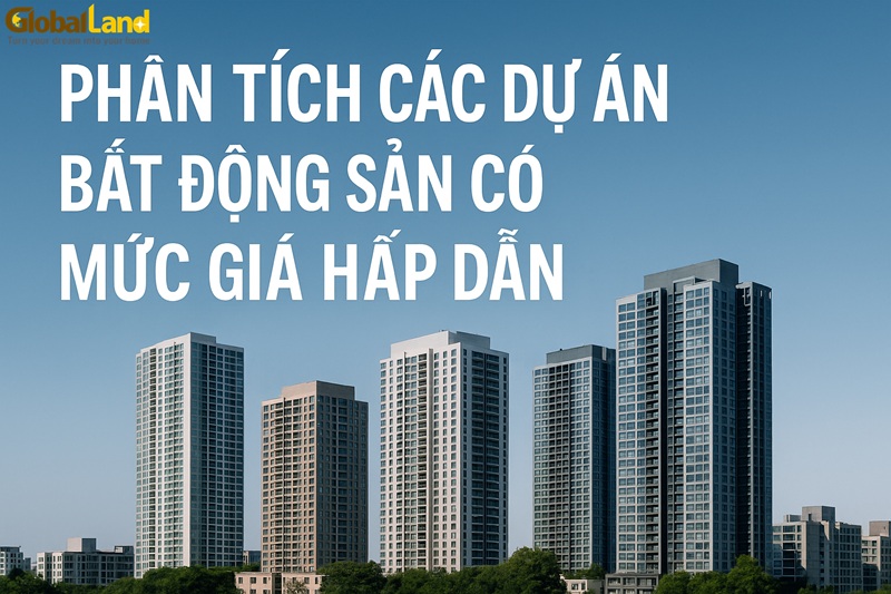 Phân Tích Dự Án Bất Động Sản Có Mức Giá Hấp Dẫn