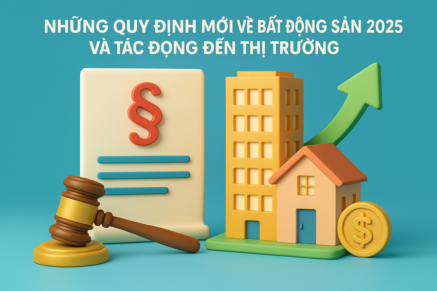 Những Quy Định Mới Về Bất Động Sản 2025 và Tác Động Đến Thị Trường