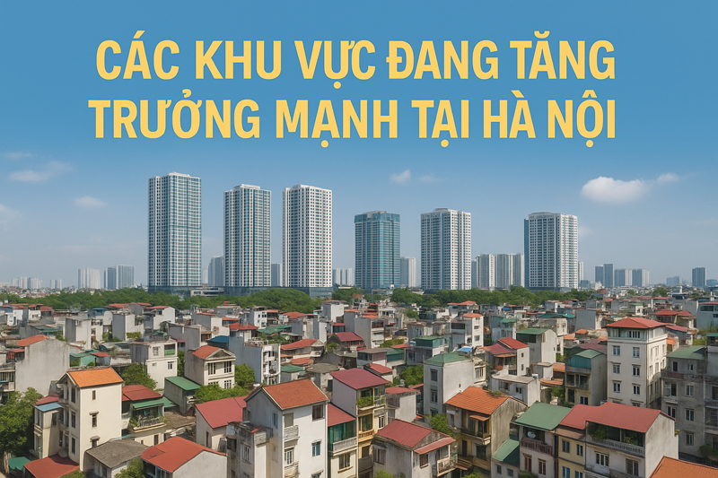 Các Khu Vực Hà Nội Đang Tăng Trưởng Mạnh Về Bất Động Sản