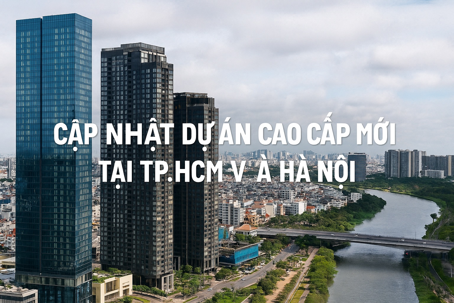 Cập Nhật Dự Án Cao Cấp Mới Tại TP.HCM Và Hà Nội