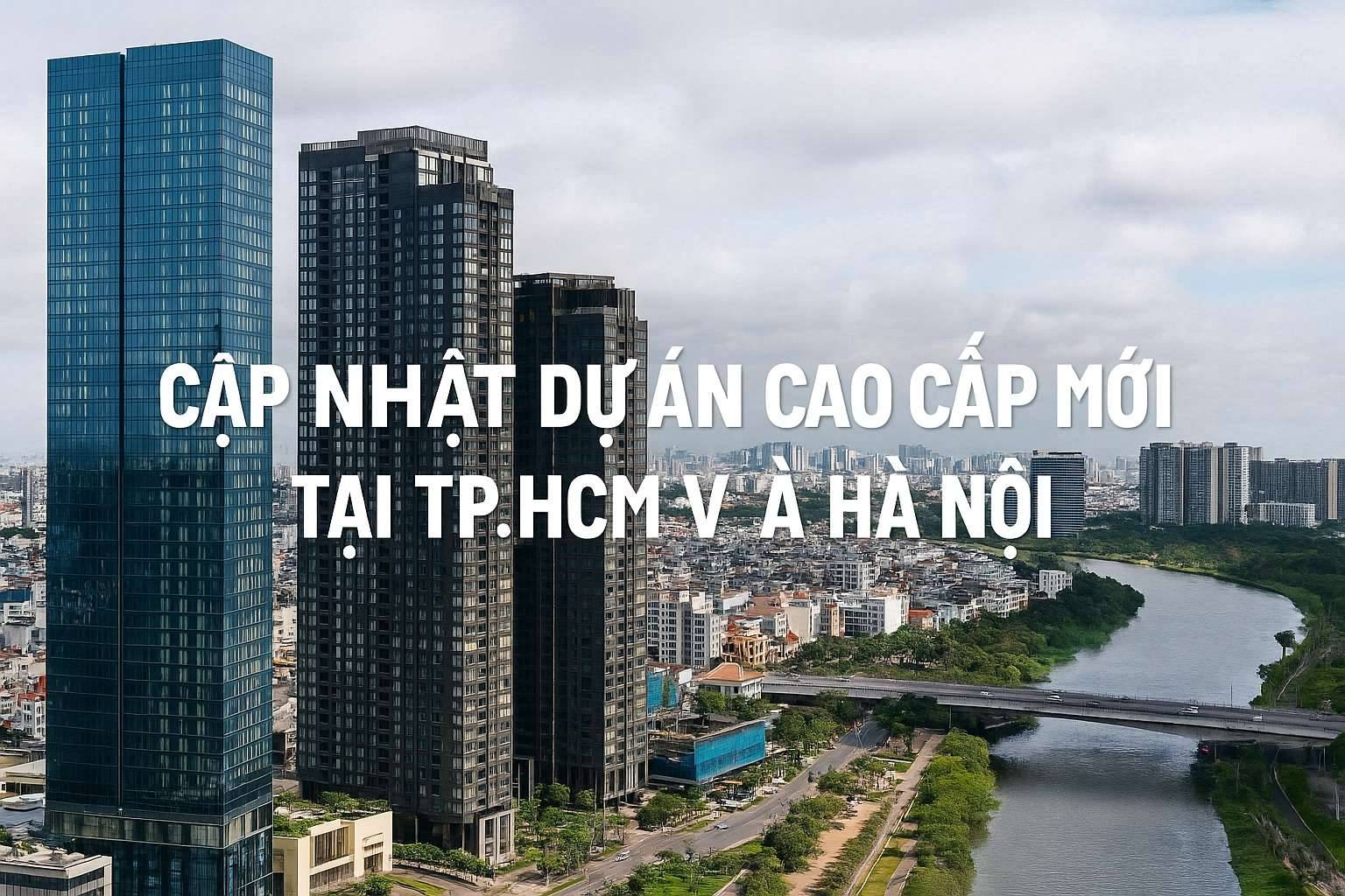Cập Nhật Dự Án Cao Cấp Mới Tại TP.HCM Và Hà Nội
