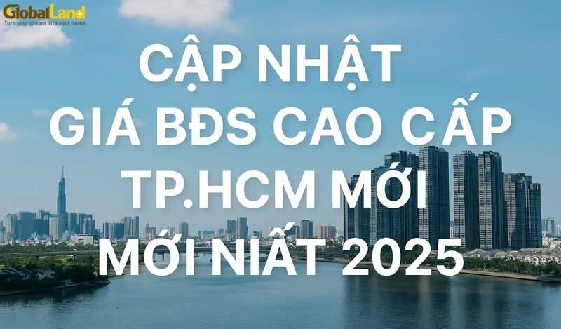 Cập Nhật Giá BĐS Cao Cấp TP.HCM Mới Nhất 2025