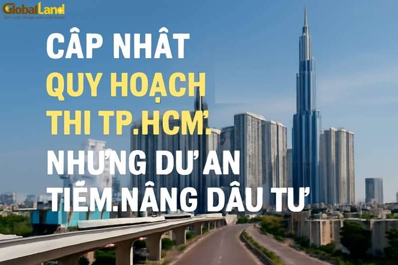 Cập Nhật Quy Hoạch Đô Thị TP.HCM: Những Dự Án Tiềm Năng Đầu Tư